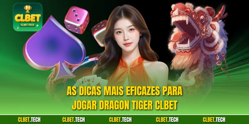As dicas mais eficazes para jogar Dragon Tiger CLBET