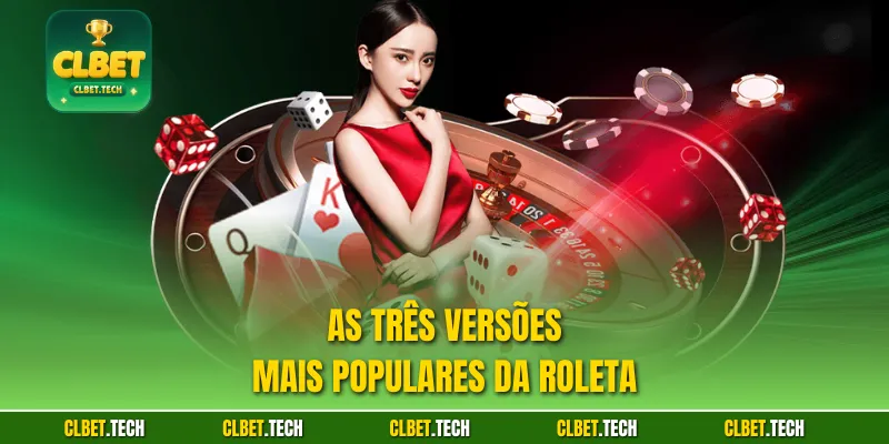 As três versões mais populares da roleta