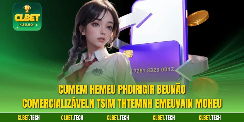 Cumem hemeu phdirigir beunão comercializáveln tSim thtemnh emeuvain moheu