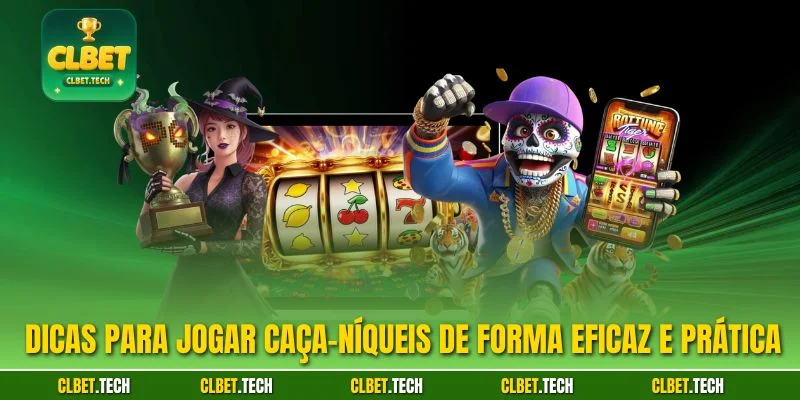 Dicas para jogar caça-níqueis de forma eficaz e prática 
