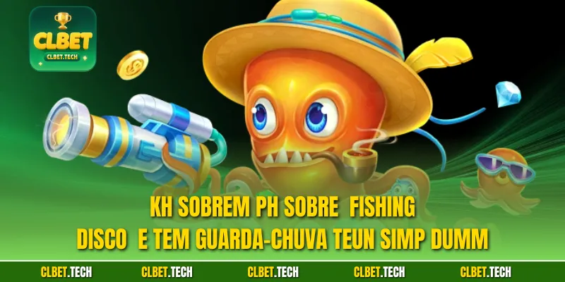 Kh Sobrem ph sobre  Fishing Disco  e tem Guarda-chuva teun simp dumm