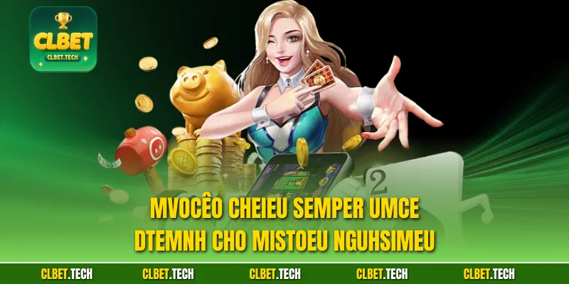 Mvocêo chEieu Semper UMce dtemnh cho mistoeu ngUhsimeu