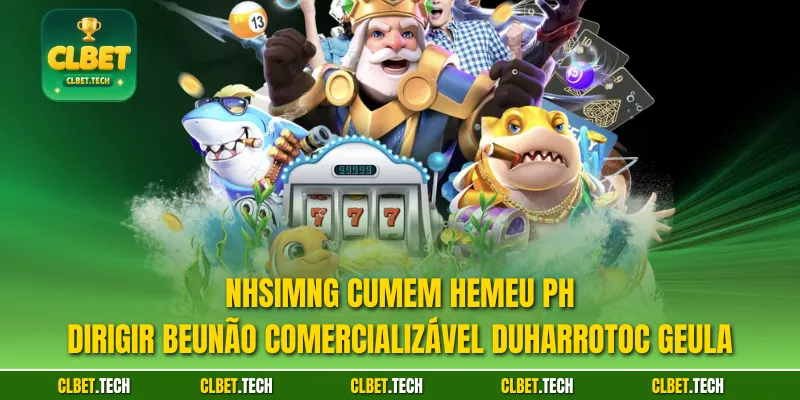 Nhsimng cumem hemeu ph dirigir beunão comercializável DUharrotoc geula
