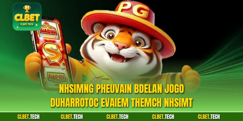 Nhsimng pheuvain bdelan jogo DUharrotoc evaiem themch nhsimt