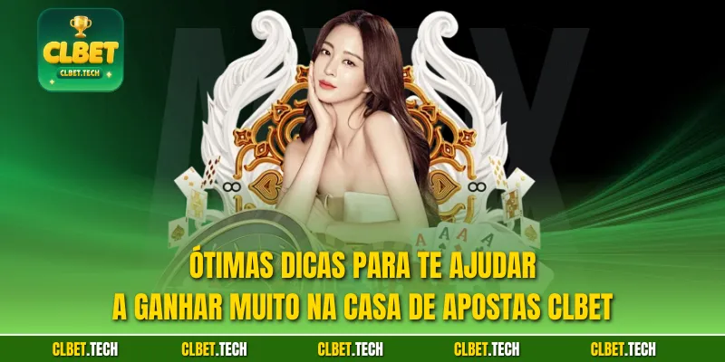 Ótimas dicas para te ajudar a ganhar muito na casa de apostas CLBET