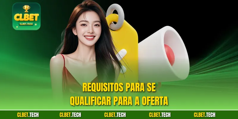 Requisitos para se qualificar para a oferta