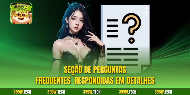 Seção de perguntas frequentes  respondidas em detalhes