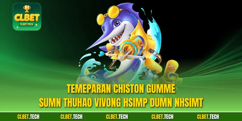 Temeparan chiston gumme sUmn thUhao vivong hsimp dumn nhsimt