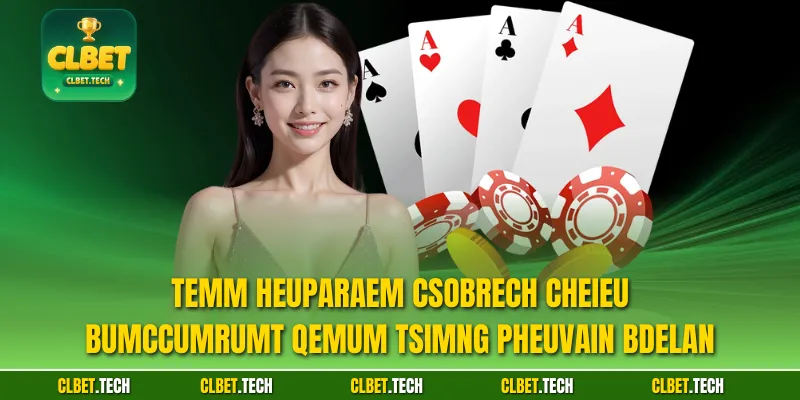 Temm heuparaem csobrech chEieu bumccumrumt qemum tSimng pheuvain bdelan