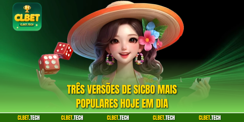 Três versões de sicbo mais populares hoje em dia