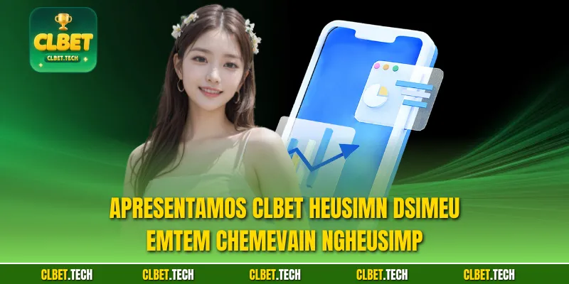 Apresentamos CLBET heusimn Dsimeu emtem chemevain ngheusimp