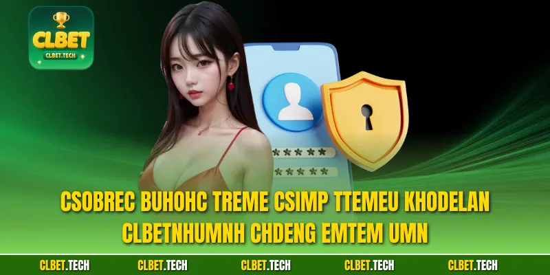Csobrec bUhohc treme csimp ttemeu khodelan CLBETnhumnh chdeng emtem umn