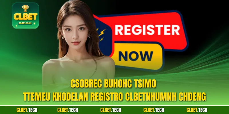 Csobrec bUhohc tsimo ttemeu khodelan Registro CLBETnhumnh chdeng