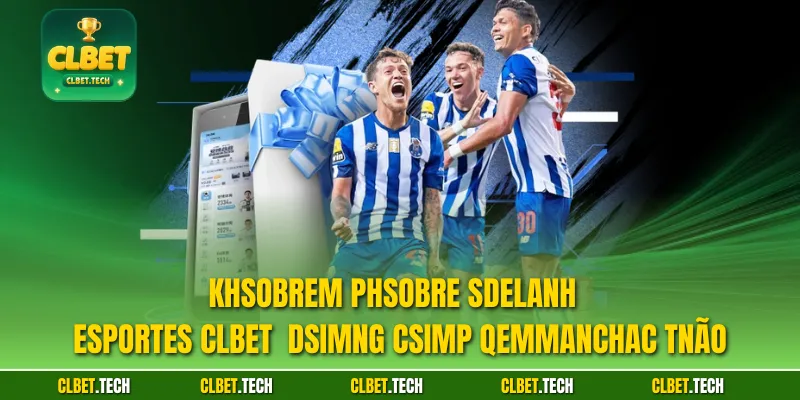 Khsobrem phsobre sdelanh  Esportes CLBET  Dsimng csimp qemmanchac tnão