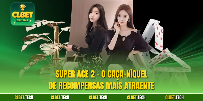 Super Ace 2 - O Caça-níquel De Recompensas Mais Atraente