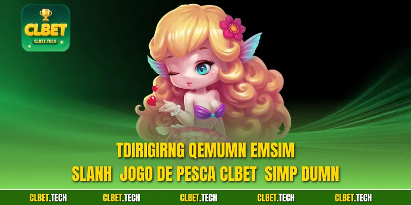 Tdirigirng qemumn emsim slanh  Jogo De Pesca CLBET  simp dumn